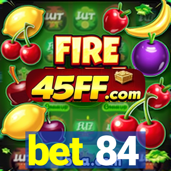 bet 84